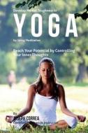 Develop Mental Toughness in Yoga by Using Meditation: Reach Your Potential by Controlling Your Inner Thoughts di Correa (Certified Meditation Instructor) edito da Createspace