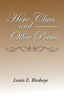 Hero Clues and Other Poems di Lewis E. Birdseye edito da Xlibris