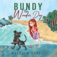 Bundy the Wonder Dog di Malcolm Brooks edito da AUSTIN MACAULEY