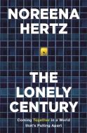 The Lonely Century di Noreena Hertz edito da Hodder & Stoughton