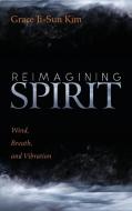 Reimagining Spirit di Grace Ji-Sun Kim edito da Cascade Books