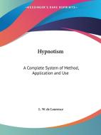 Hypnotism: A Complete System of Method, Application and Use di L. W. de Laurence edito da Kessinger Publishing