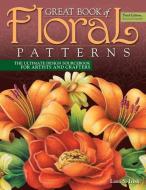 Great Book of Floral Patterns, Third Edition di Lora S. Irish edito da Fox Chapel Publishing