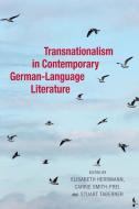 Transnationalism in Contemporary German-Language Literature di Elisabeth Herrmann edito da Camden House