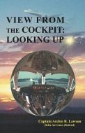 View from the Cockpit: Looking Up di Archie B. Lawson edito da XULON PR