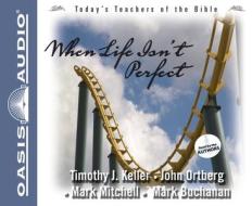 When Life Isn't Perfect di Timothy J. Keller, John Ortberg, Mark Mitchell edito da Oasis Audio