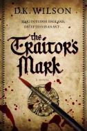 The Traitor`s Mark - A Tudor Mystery di D. K. Wilson edito da W W NORTON