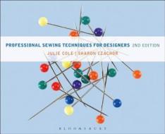 Professional Sewing Techniques for Designers di Julie Cole, Sharon Czachor edito da Bloomsbury Publishing PLC