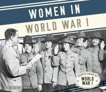 Women in World War I di Kristine Carlson Asselin edito da ESSENTIAL LIB