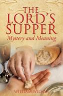 The Lord's Supper di William Wilson edito da XULON PR