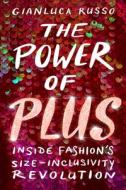 The Power of Plus: Inside Fashion's Size-Inclusivity Revolution di Gianluca Russo edito da CHICAGO REVIEW PR
