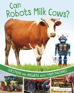 Can Robots Milk Cows?: Questions and Answers about Farm Machines di Katherine Rawson edito da PEBBLE BOOKS