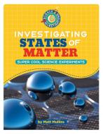 Investigating States of Matter di Matt Mullins edito da CHERRY LAKE PUB