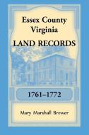 Essex County, Virginia Land Records, 1761-1772 di Mary Marshall Brewer edito da Heritage Books