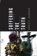 Suffering The Truth di Chris K Huebner edito da Wipf & Stock Publishers