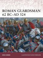 Roman Guardsman 62 BC-AD 324 di Ross Cowan edito da Bloomsbury Publishing PLC