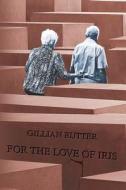 For The Love Of Iris di Gillian Rutter edito da Austin Macauley Publishers