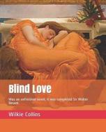 BLIND LOVE di Sir Walter Besant, Wilkie Collins edito da INDEPENDENTLY PUBLISHED