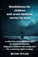Mindfulness for children and seven bedtime stories for kids di Brian Taylor edito da DALLAS exclusive press