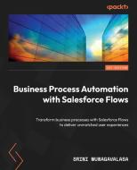 Business Process Automation with Salesforce Flows di Srini Munagavalasa edito da PACKT PUB