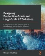 Designing Production-Grade And Large-Scale IoT Solutions di Mohamed Abdelaziz edito da Packt Publishing Limited