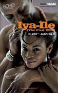 Iya-Ile: The First Wife di Oladipo Agboluaje edito da OBERON BOOKS