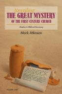 Unveiling The Great Mystery Of The First Century Church Volume One Paperback di Mark Atkinson edito da Lulu Enterprises, UK Ltd