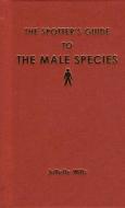 The Spotter\'s Guide To The Male Species di Juliette Willis edito da Anova Books