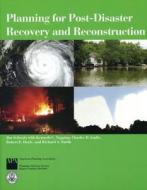 Planning for Post-Disaster Recovery and Reconstruction di Robert E. Deyle, Constantine Cavarnos, Jim Schwab edito da American Planning Association
