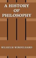 A History of Philosophy di Wilhelm Windelband edito da PAPER TIGER BOOKS