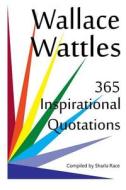 Wallace Wattles: 365 Inspirational Quotations di Sharla Race edito da Tigmor Books