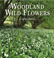 Woodland Wildflowers di Alan Waterman edito da MERLIN UNWIN BOOKS