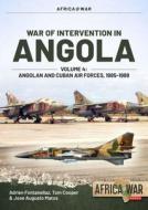 War Of Intervention In Angola, Volume 4 di Adrien Fontanellaz, Tom Cooper, Jose Augusto Matos edito da Helion & Company