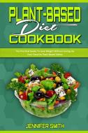 Plant Based Diet Cookbook di Jennifer Smith edito da Jennifer Smith