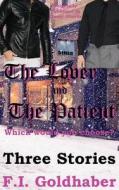 The Lover and the Patient: Three Stories di F. I. Goldhaber edito da Fantastic Worlds Publishing