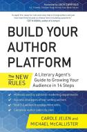 Build Your Author Platform: The New Rules: A Literary Agenta's Guide to Growing Your Audience in 14 Steps di Carole Jelen, Michael Mccallister edito da BENBELLA BOOKS