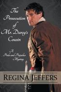 The Prosecution of Mr. Darcy's Cousin di Regina Jeffers edito da PEGASUSBOOKS