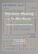 Decision-Making in The New Reality: Complexity, Knowledge and Knowing di David Bennet, Alex Bennet edito da LIGHTNING SOURCE INC