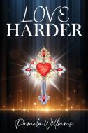 Love Harder di Pamela Williams edito da CITIOFBOOKS, INC.