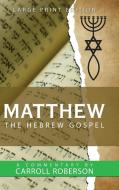 Matthew the Hebrew Gospel di Carroll Roberson edito da Westbow Press