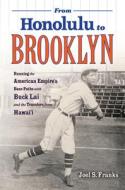 From Honolulu to Brooklyn: Running the American Empire's Base Paths with Buck Lai and the Travelers from Hawai'i di Joel S. Franks edito da RUTGERS UNIV PR