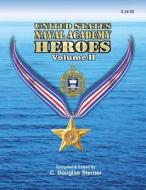 United States Naval Academy Heroes - Volume II: Distinguished Service Medals and Silver Stars di C. Douglas Sterner edito da Createspace Independent Publishing Platform