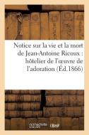 Notice Sur La Vie Et La Mort de Jean-Antoine Ricoux di Sans Auteur edito da Hachette Livre - Bnf