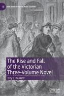 The Rise and Fall of the Victorian Three-Volume Novel di Troy J. Bassett edito da Springer International Publishing