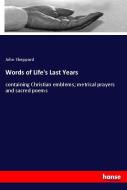 Words of Life's Last Years di John Sheppard edito da hansebooks
