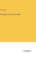 The Dogs of the British Islands di Anonymous edito da Anatiposi Verlag