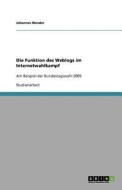 Die Funktion Des Weblogs Im Internetwahlkampf di Johannes Wander edito da Grin Publishing