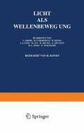 Licht Als Wellenbewegung di L. Grebe, K. F. Herzfeld, H. Konen, W. König, A. Landé, H. Ley, R. Mecke, G. Szivessy, K. L. Wolf, G. Wolfsohn edito da Springer Berlin Heidelberg