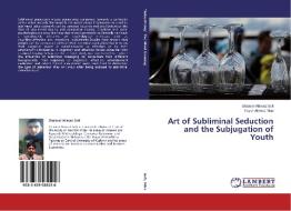 Art of Subliminal Seduction and the Subjugation of Youth di Shakeel Ahmad Sofi, Fayaz Ahmad Nika edito da LAP Lambert Academic Publishing