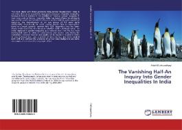 The Vanishing Half-An Inquiry Into Gender Inequalities In India di Anish Mukhopadhyay edito da LAP Lambert Academic Publishing
